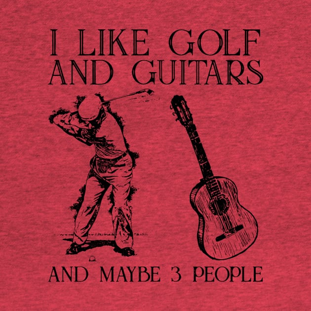 I Like Golf And Guitar And Maybe 3 People by sueannharley12